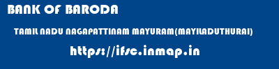 BANK OF BARODA  TAMIL NADU NAGAPATTINAM MAYURAM(MAYILADUTHURAI)   ifsc code
